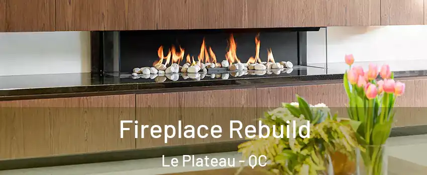  Fireplace Rebuild Le Plateau - QC