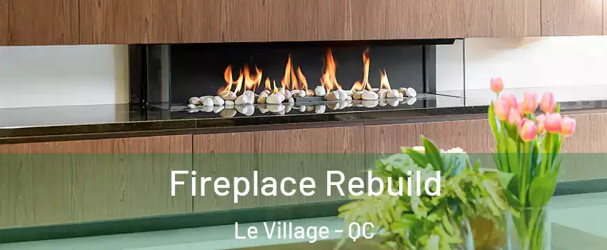  Fireplace Rebuild Le Village - QC