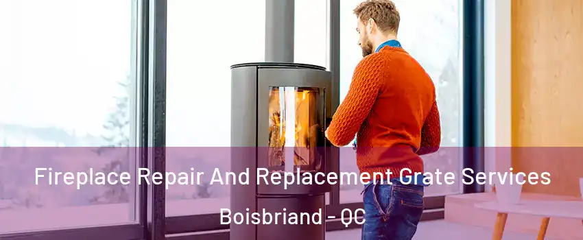 Fireplace Repair And Replacement Grate Services Boisbriand - QC