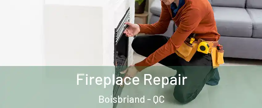  Fireplace Repair Boisbriand - QC
