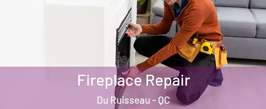 Fireplace Repair Du Ruisseau - QC