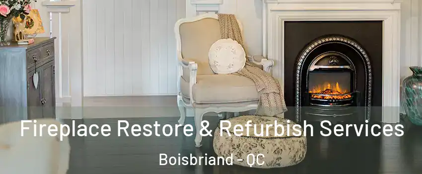  Fireplace Restore & Refurbish Services Boisbriand - QC