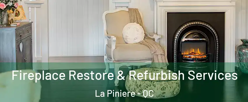  Fireplace Restore & Refurbish Services La Piniere - QC