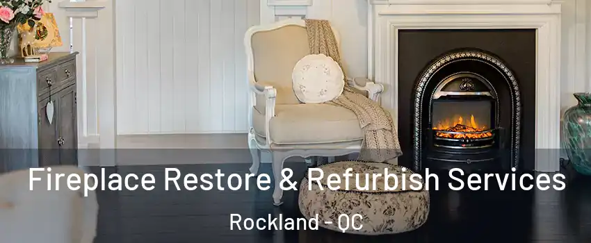  Fireplace Restore & Refurbish Services Rockland - QC