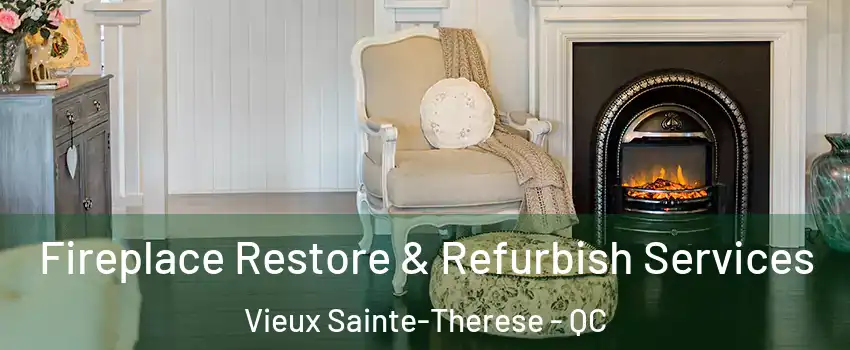  Fireplace Restore & Refurbish Services Vieux Sainte-Therese - QC