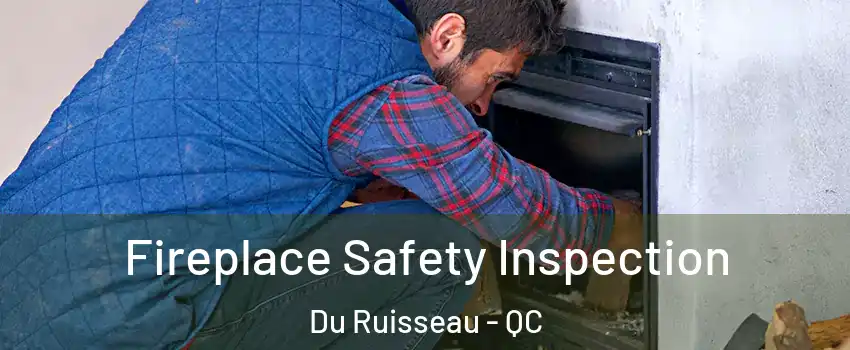  Fireplace Safety Inspection Du Ruisseau - QC