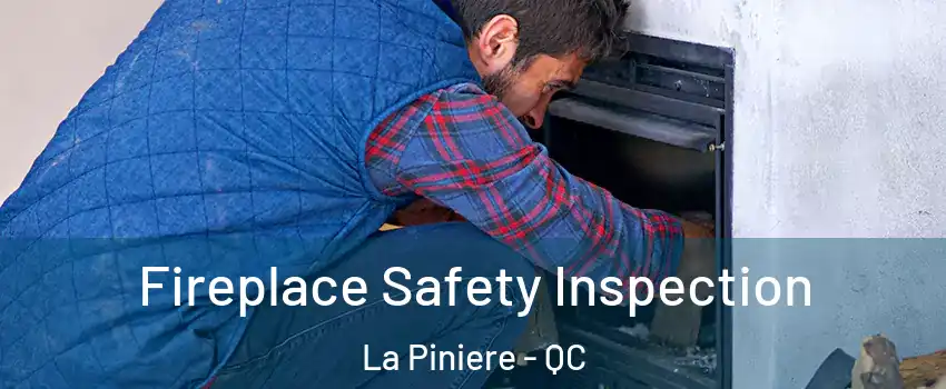  Fireplace Safety Inspection La Piniere - QC