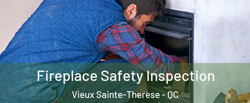  Fireplace Safety Inspection Vieux Sainte-Therese - QC