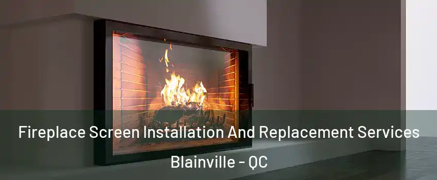  Fireplace Screen Installation And Replacement Services Blainville - QC