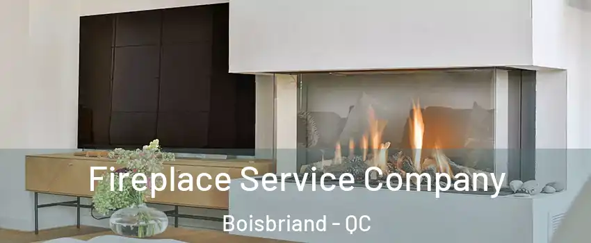  Fireplace Service Company Boisbriand - QC