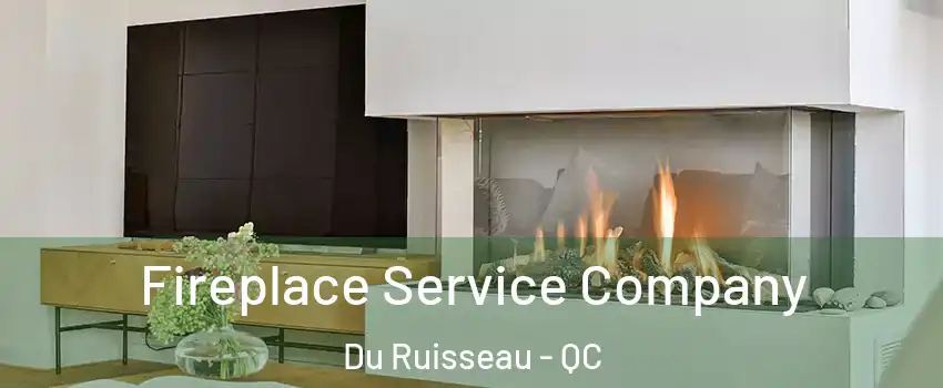  Fireplace Service Company Du Ruisseau - QC