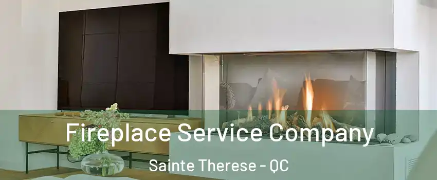  Fireplace Service Company Sainte Therese - QC