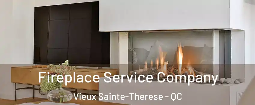 Fireplace Service Company Vieux Sainte-Therese - QC