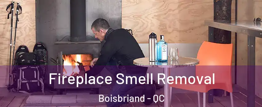 Fireplace Smell Removal Boisbriand - QC