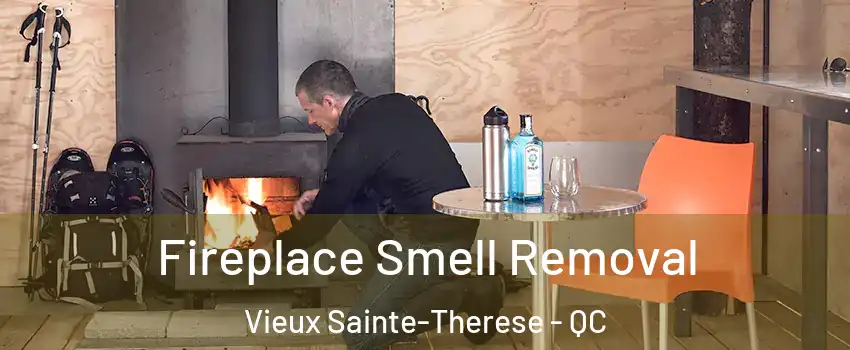 Fireplace Smell Removal Vieux Sainte-Therese - QC