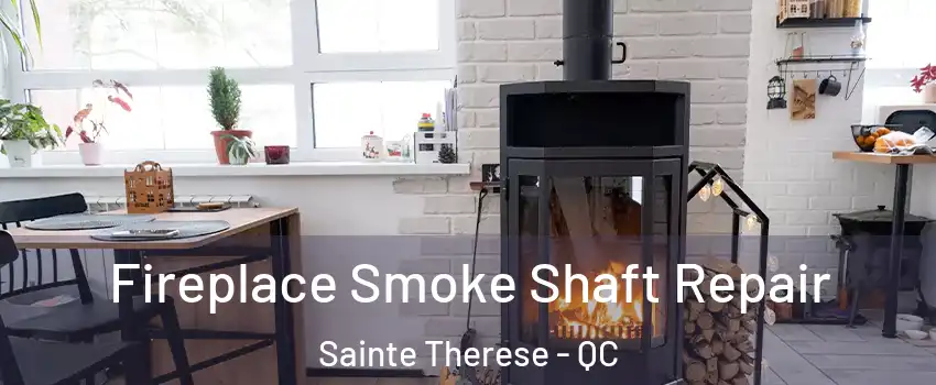 Fireplace Smoke Shaft Repair Sainte Therese - QC