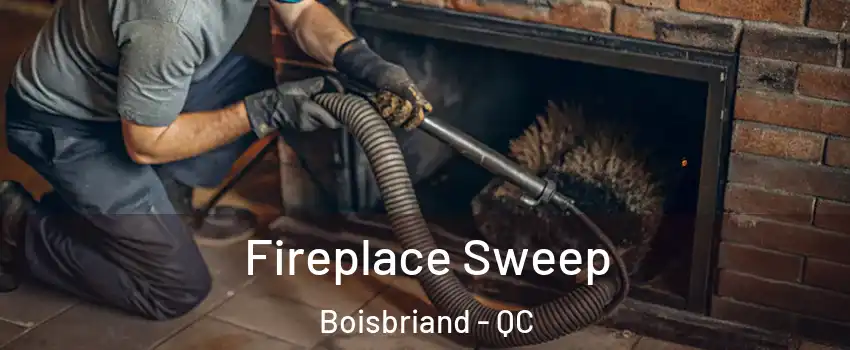  Fireplace Sweep Boisbriand - QC