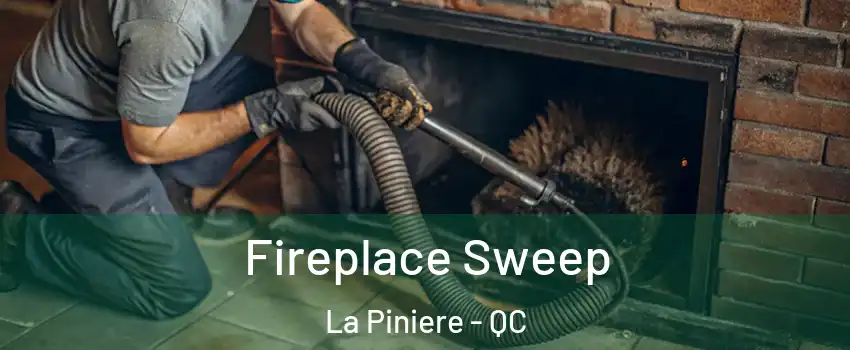  Fireplace Sweep La Piniere - QC