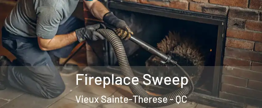  Fireplace Sweep Vieux Sainte-Therese - QC