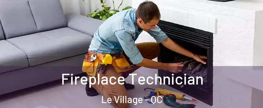 Fireplace Technician Le Village - QC