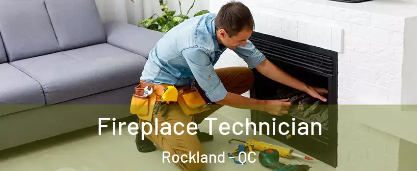 Fireplace Technician Rockland - QC