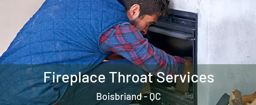 Fireplace Throat Services Boisbriand - QC