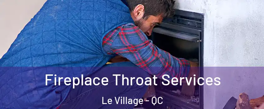  Fireplace Throat Services Le Village - QC