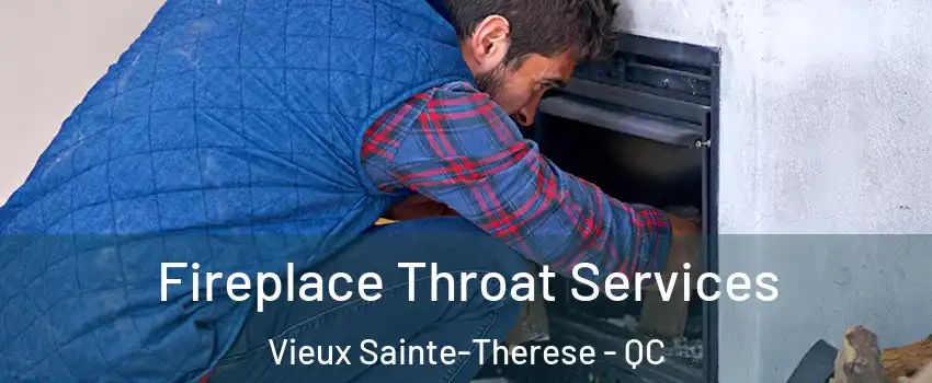 Fireplace Throat Services Vieux Sainte-Therese - QC