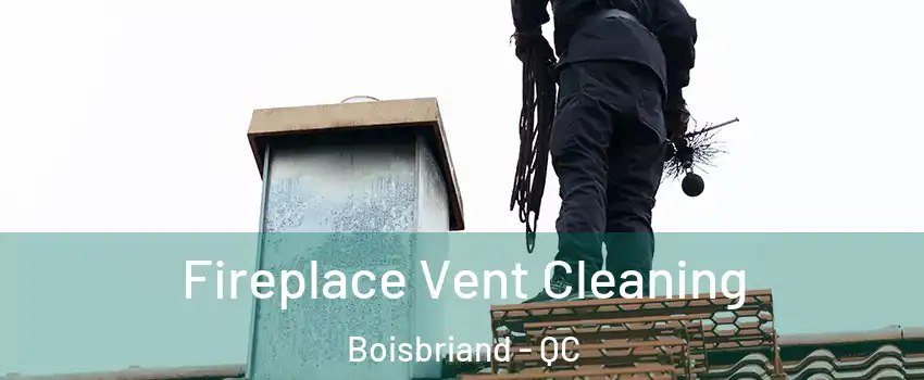  Fireplace Vent Cleaning Boisbriand - QC