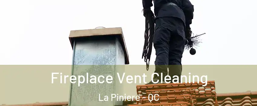 Fireplace Vent Cleaning La Piniere - QC