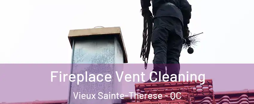 Fireplace Vent Cleaning Vieux Sainte-Therese - QC
