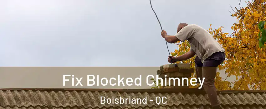 Fix Blocked Chimney Boisbriand - QC