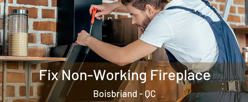  Fix Non-Working Fireplace Boisbriand - QC