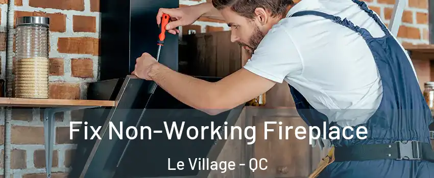  Fix Non-Working Fireplace Le Village - QC