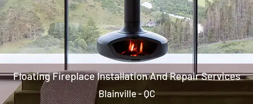  Floating Fireplace Installation And Repair Services Blainville - QC