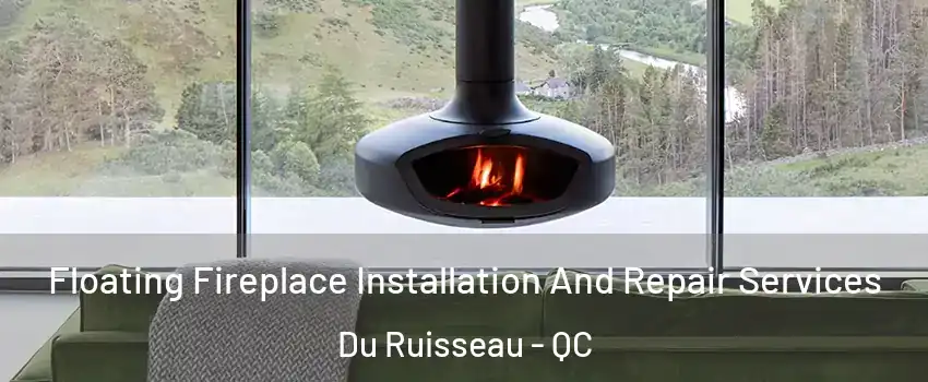  Floating Fireplace Installation And Repair Services Du Ruisseau - QC