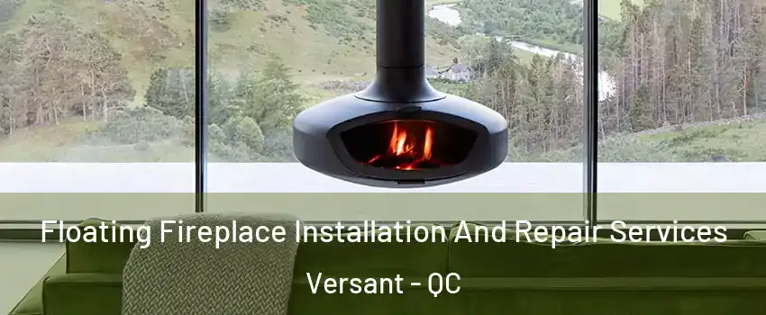  Floating Fireplace Installation And Repair Services Versant - QC