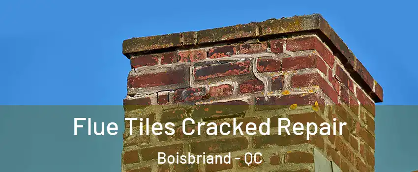  Flue Tiles Cracked Repair Boisbriand - QC