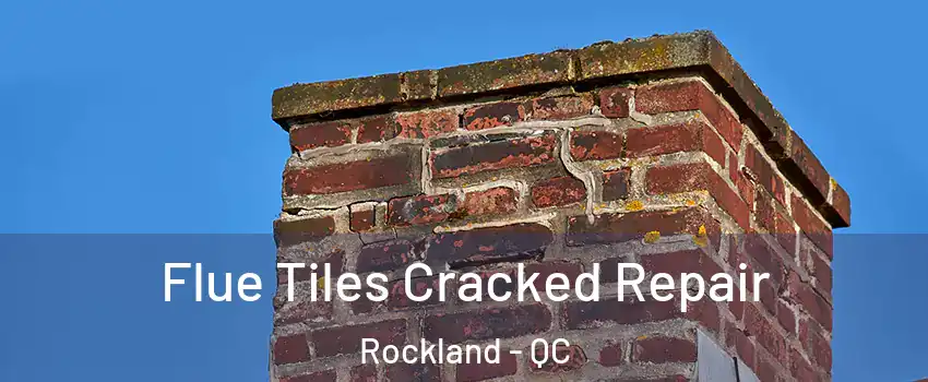  Flue Tiles Cracked Repair Rockland - QC