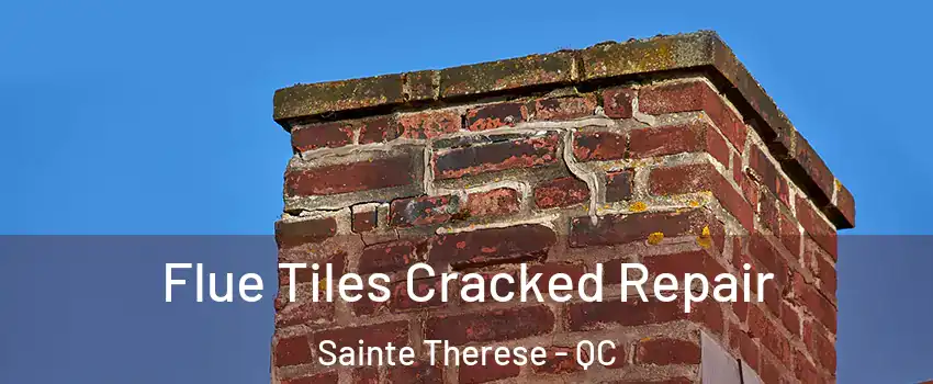 Flue Tiles Cracked Repair Sainte Therese - QC