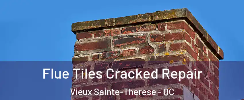  Flue Tiles Cracked Repair Vieux Sainte-Therese - QC
