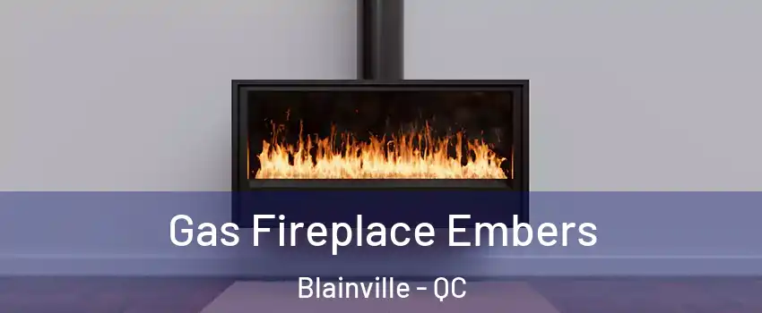  Gas Fireplace Embers Blainville - QC