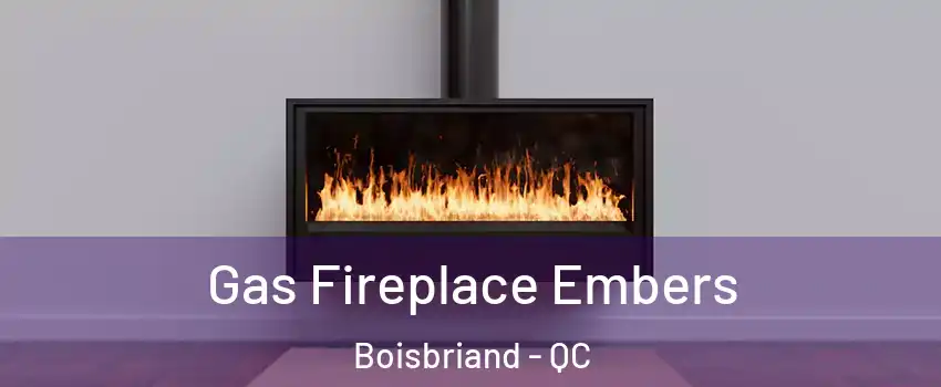Gas Fireplace Embers Boisbriand - QC