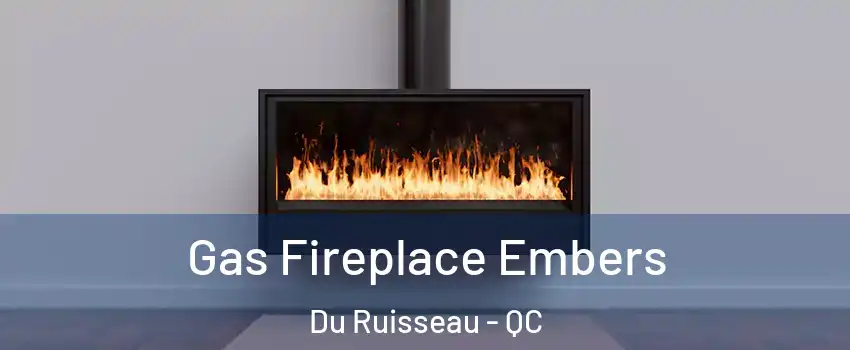  Gas Fireplace Embers Du Ruisseau - QC