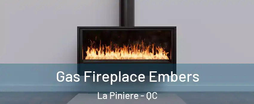  Gas Fireplace Embers La Piniere - QC