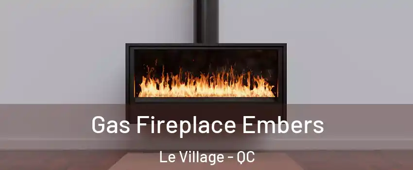  Gas Fireplace Embers Le Village - QC
