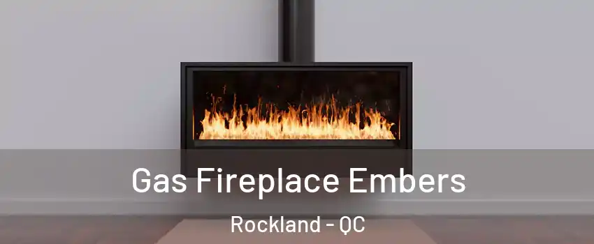  Gas Fireplace Embers Rockland - QC