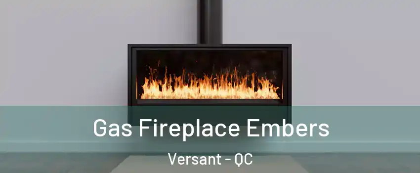  Gas Fireplace Embers Versant - QC