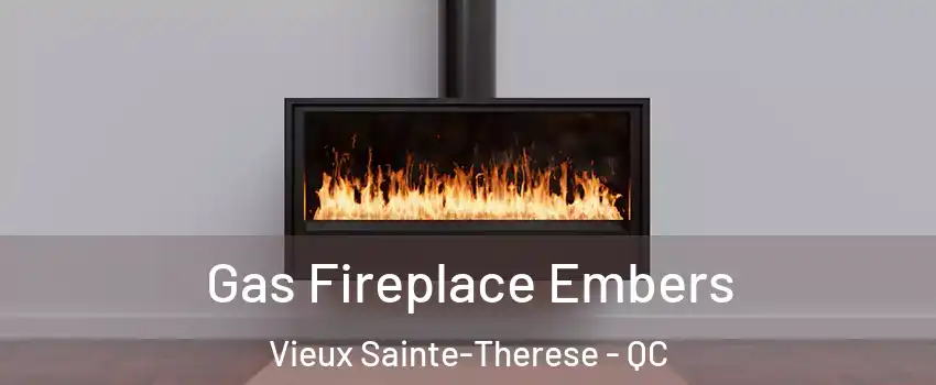Gas Fireplace Embers Vieux Sainte-Therese - QC