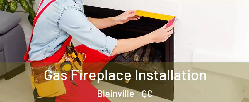  Gas Fireplace Installation Blainville - QC